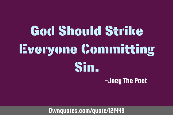 God Should Strike Everyone Committing S