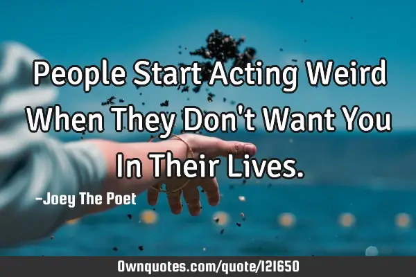People Start Acting Weird When They Don