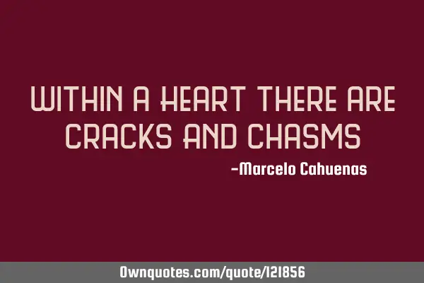 Within a Heart There are cracks And