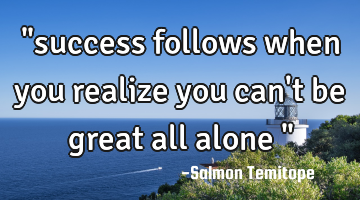 "success follows when you realize you can