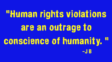 Human rights violations are an outrage to conscience of
