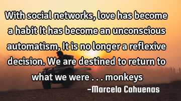 With social networks, love has become a habit It has become an unconscious automatism, It is no
