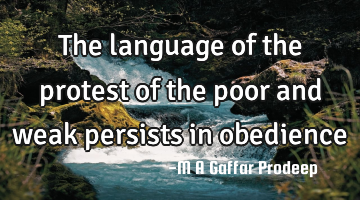 The language of the protest of the poor and weak persists in obedience