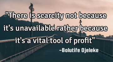 "There is scarcity not because it
