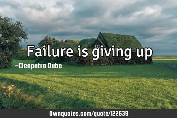 Failure is giving