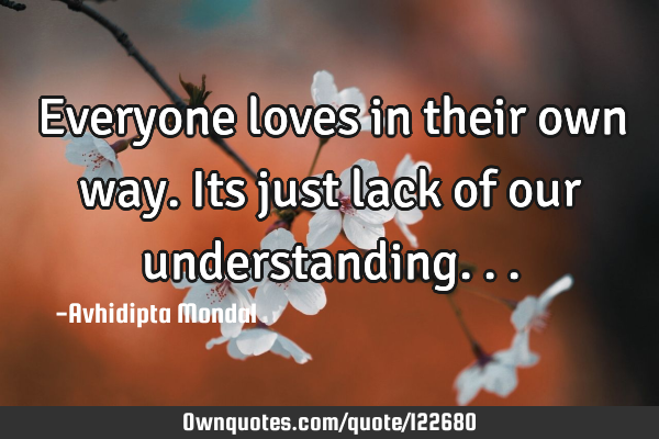 Everyone loves in their own way. Its just lack of our