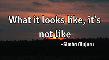 What it looks like ,it