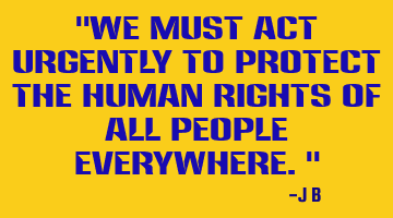 We must act urgently to protect the human rights of all people