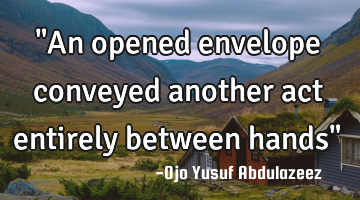 "An opened envelope conveyed another act entirely between hands"