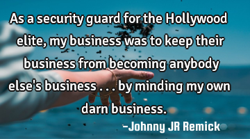 As a security guard for the Hollywood elite, my business was to keep their business from becoming