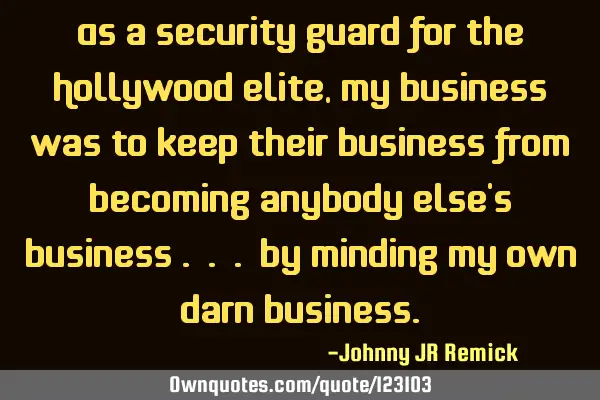 As a security guard for the Hollywood elite, my business was to keep their business from becoming