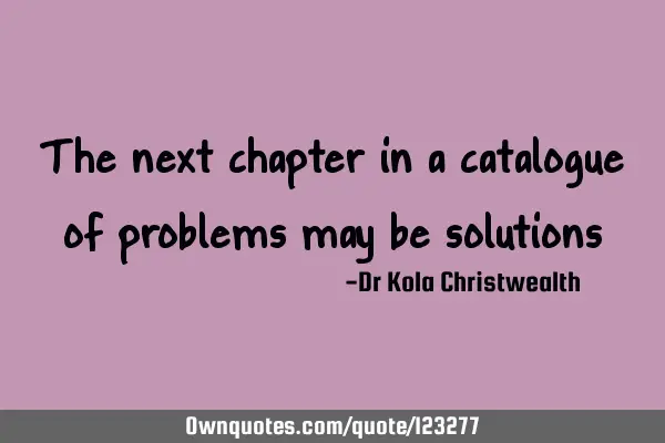 The next chapter in a catalogue of problems may be
