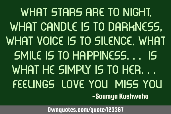 What stars are to night, What candle is to darkness, What voice is to silence, What smile is to