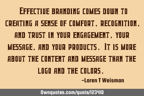 “Effective branding comes down to creating a sense of comfort, recognition, and trust in your
