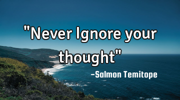 "Never Ignore your thought"