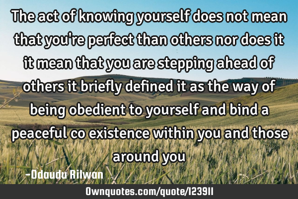 The act of knowing yourself does not mean that you