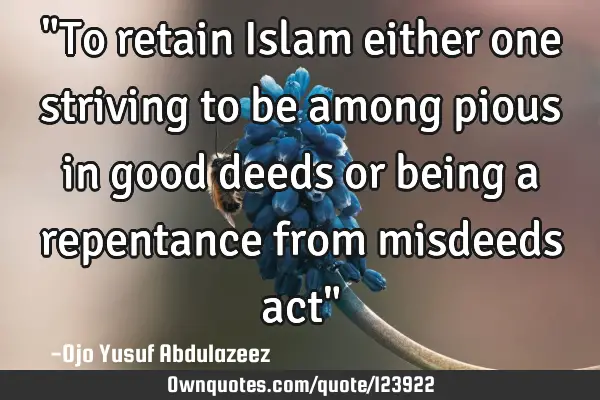 "To retain Islam either one striving to be among pious in good deeds or being a repentance from