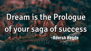 Dream is the Prologue of your saga of success