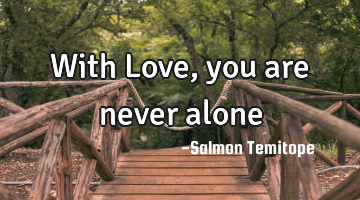With Love, you are never alone