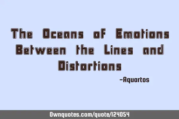 The Oceans of Emotions Between the Lines and D