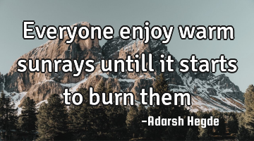 Everyone enjoy warm sunrays untill it starts to burn them