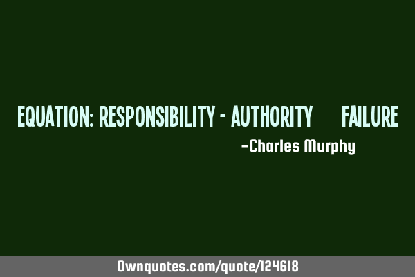 Equation: Responsibility - authority =