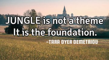 JUNGLE is not a theme It is the foundation.