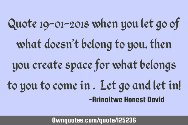 Quote 19-01-2018 when you let go of what doesn