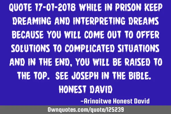 Quote 17-01-2018 While in prison keep dreaming and interpreting dreams because you will come out to