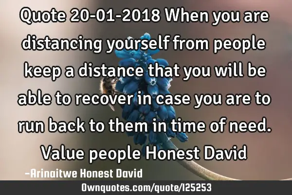 Quote 20-01-2018 When you are distancing yourself from people keep a distance that you will be able