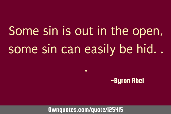 Some sin is out in the open, some sin can easily be