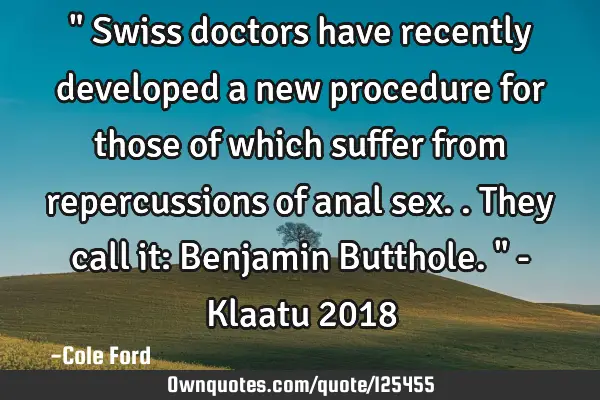 " Swiss doctors have recently developed a new procedure for those of which suffer from