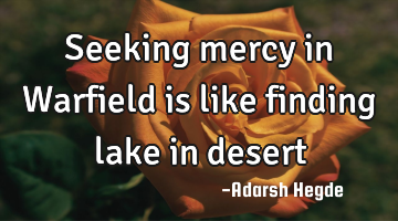 Seeking mercy in Warfield is like finding lake in desert