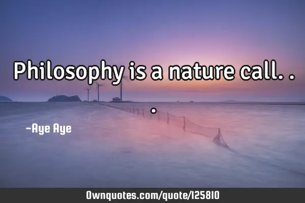 Philosophy is a nature