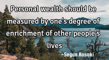 Personal wealth should be measured by one