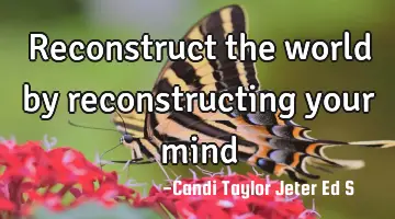 Reconstruct the world by reconstructing your
