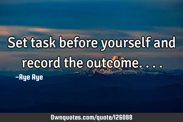 Set task before yourself and record the