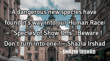 A dangerous new species have found it