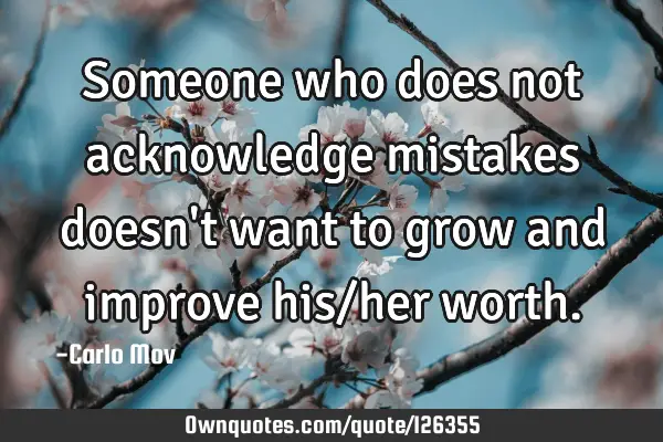 Someone who does not acknowledge mistakes doesn