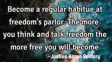 Become a regular habitue at freedom