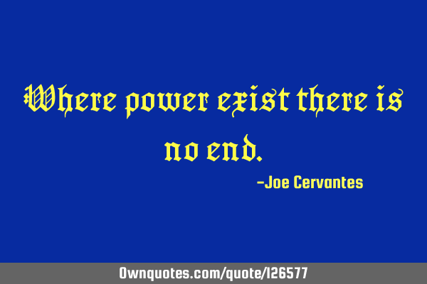 Where power exist there is no