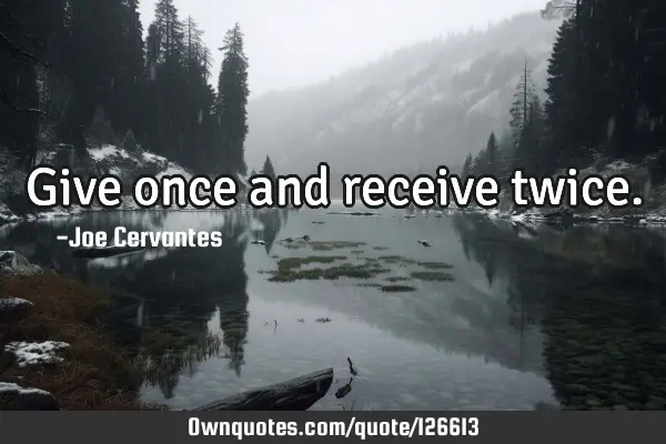 Give once and receive