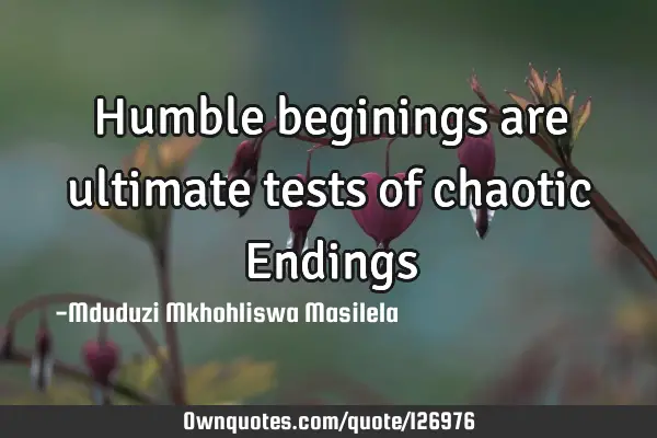 Humble beginings are ultimate tests of chaotic E