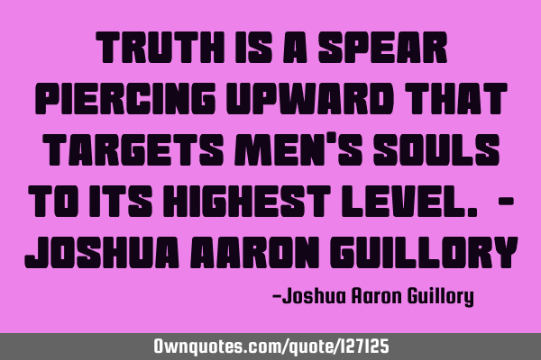 Truth is a spear piercing upward that targets men