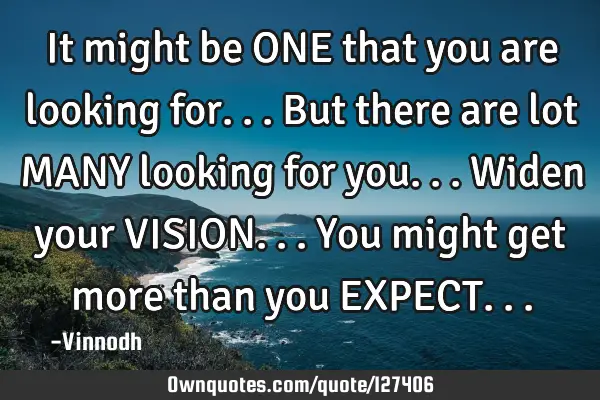 It might be ONE that you are looking for...But there are lot MANY looking for you...Widen your VISIO