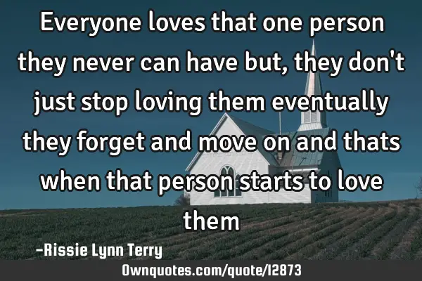 Everyone loves that one person they never can have but, they don