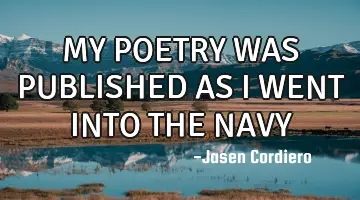 MY POETRY WAS PUBLISHED AS I WENT INTO THE NAVY