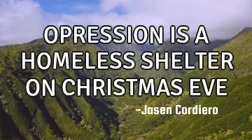 OPRESSION IS A HOMELESS SHELTER ON CHRISTMAS EVE