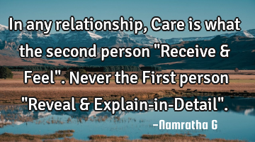 In any relationship, Care is what the second person "Receive & Feel". Never the First person "R