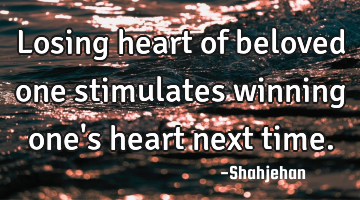 Losing heart of beloved one stimulates winning one